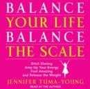 Balance Your Life, Balance the Scale : Ditch Dieting, Amp Up Your Energy, Feel Amazing, and Release the Weight - eAudiobook