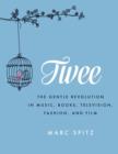 Twee : The Gentle Revolution in Music, Books, Television, Fashion, and Film - eBook