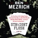 Straight Flush : The True Story of Six College Friends Who Dealt Their Way to a Billion-Dollar Online Poker Empire--and How it All Came Crashing Down... - eAudiobook