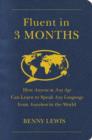 Fluent in 3 Months : How Anyone at Any Age Can Learn to Speak Any Language from Anywhere in the World - eBook