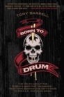 Born to Drum : The Truth About the World's Greatest Drummers--from John Bonham and Keith Moon to Sheila E. and Dave Grohl - Book