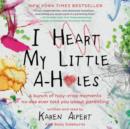I Heart My Little A-Holes : A bunch of holy-crap moments no one ever told you about parenting - eAudiobook