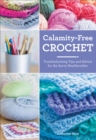 Calamity-Free Crochet : Trouble-shooting Tips and Advice for the Savvy Needlecrafter - eBook