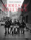 Models of Influence : 50 Women Who Reset the Course of Fashion - eBook