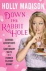 Down the Rabbit Hole : Curious Adventures and Cautionary Tales of a Former Playboy Bunny - eBook