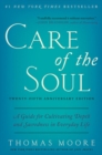 Care of the Soul, Twenty-fifth Anniversary Ed : A Guide for Cultivating Depth and Sacredness in Everyday Life - Book