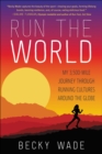 Run the World : My 3,500-Mile Journey Through Running Cultures Around the Globe - eBook