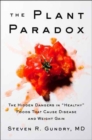 The Plant Paradox : The Hidden Dangers in "Healthy" Foods That Cause Disease and Weight Gain - Book