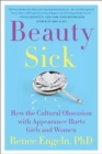 Beauty Sick : How the Cultural Obsession with Appearance Hurts Girls and Women - Book