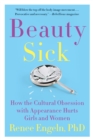 Beauty Sick : How the Cultural Obsession with Appearance Hurts Girls and Women - eBook