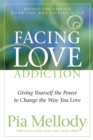 Facing Love Addiction : Giving Yourself the Power to Change the Way You Love - Book
