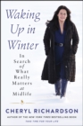 Waking Up in Winter : In Search of What Really Matters at Midlife - eBook