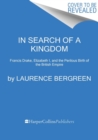 In Search of a Kingdom : Francis Drake, Elizabeth I, and the Perilous Birth of the British Empire - Book