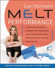MELT Performance : A Step-by-Step Program to Accelerate Your Fitness Goals, Improve Balance and Control, and Prevent Chronic Pain and Injuries for Life - Book