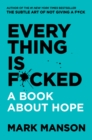 Everything Is F*cked : A Book About Hope - eBook
