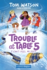 Trouble at Table 5 #4: I Can't Feel My Feet - eBook