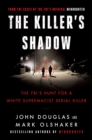 The Killer's Shadow : The FBI's Hunt for a White Supremacist Serial Killer - eBook