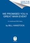 We Promised You a Great Main Event : An Unauthorized WWE History - Book