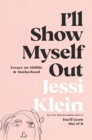 I'll Show Myself Out : Essays on Midlife and Motherhood - eBook