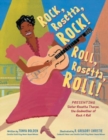 Rock, Rosetta, Rock! Roll, Rosetta, Roll! : Presenting Sister Rosetta Tharpe, the Godmother of Rock & Roll - Book