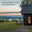 150 Best New Cottage and Cabin Ideas - eBook