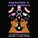 Daughters of Latin America : An International Anthology of Writing by Latine Women - eAudiobook