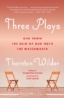 Three Plays : Our Town, The Matchmaker, and The Skin of Our Teeth - eBook