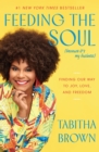 Feeding the Soul (Because It's My Business) : Finding Our Way to Joy, Love, and Freedom - eBook
