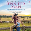 Max Wilde's Cowboy Heart : A Wyoming Wilde Novel - eAudiobook