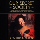 Our Secret Society : Mollie Moon and the Glamour, Money, and Power Behind the Civil Rights Movement - eAudiobook