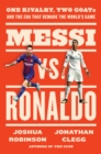 Messi vs. Ronaldo : One Rivalry, Two GOATs, and the Era That Remade the World's Game - eBook