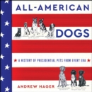 All-American Dogs : A History of Presidential Pets from Every Era - eAudiobook