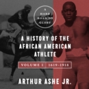 A Hard Road to Glory, Volume 1 (1619-1918) : A History of the African-American Athlete - eAudiobook
