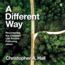A Different Way : Recentering the Christian Life Around Following Jesus - eAudiobook