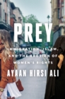Prey : Immigration, Islam, and the Erosion of Women's Rights - eBook