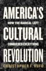 America's Cultural Revolution : How the Radical Left Conquered Everything - eBook