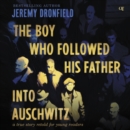 The Boy Who Followed His Father into Auschwitz : A True Story Retold for Young Readers - eAudiobook