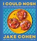 I Could Nosh : Classic Jew-ish Recipes Revamped for Every Day - eBook