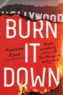 Burn It Down : Power, Complicity, and a Call for Change in Hollywood - Book