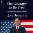 The Courage to Be Free : Florida's Blueprint for America's Revival - eAudiobook
