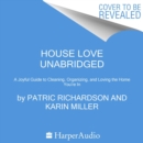 House Love : A Joyful Guide to Cleaning, Organizing, and Loving the Home You’re In - eAudiobook