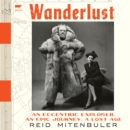 Wanderlust : An Eccentric Explorer, an Epic Journey, a Lost Age - eAudiobook