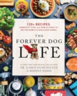 The Forever Dog Life : 120+ Recipes, Longevity Tips, and New Science for Better Bowls and Healthier Homes - Book