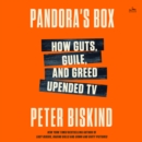 Pandora's Box : How Guts, Guile, and Greed Upended TV - eAudiobook