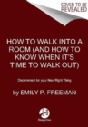 How to Walk into a Room : The Art of Knowing When to Stay and When to Walk Away - Book