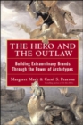 The Hero and the Outlaw: Building Extraordinary Brands Through the Power of Archetypes - Book