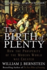 The Birth of Plenty: How the Prosperity of the Modern World was Created - eBook