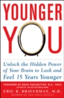 Younger You: Unlock the Hidden Power of Your Brain to Look and Feel 15 Years Younger - eBook