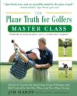 The Plane Truth for Golfers Master Class : Advanced Lessons for Improving Swing Technique and Ball Control for the One- and Two-Plane Swings - eBook