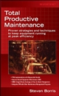 Total Productive Maintenance : Proven Strategies and Techniques to Keep Equipment Running at Maximum Efficiency - eBook